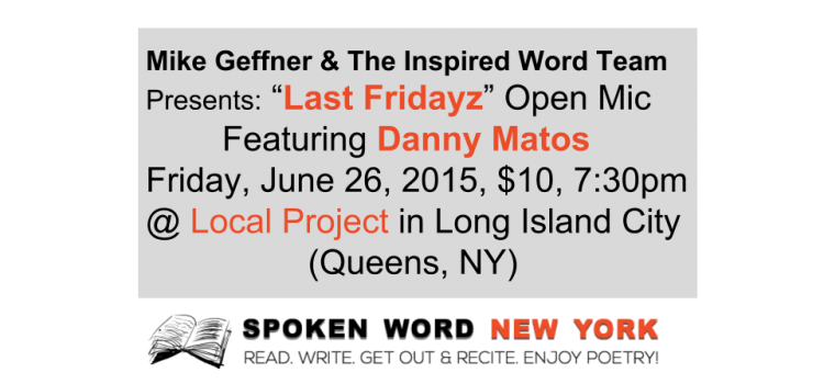 Mike Geffner’s The Inspired Word Presents: Last Fridayz Open Mic Featuring Danny Matos @ Local Project in Queens