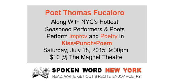 Thomas Fucaloro Features In NYC’s Hottest Improv :Kiss•Punch•Poem: – July 18, 2015 @ The Magnet Theatre